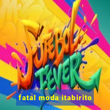 fatal moda itabirito